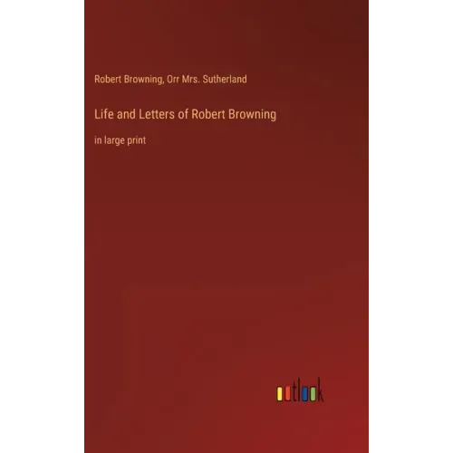 Life and Letters of Robert Browning: in large print