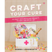 Craft Your Cure: 25 Craft and Upcycling Projects to Heal and Bring Joy