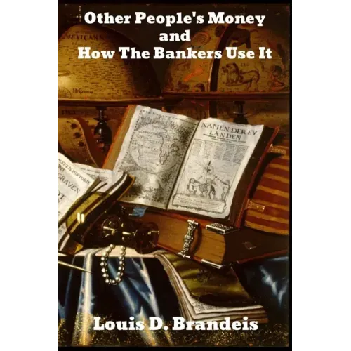 Other People's Money, and How the Bankers Use It