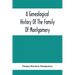 A Genealogical History Of The Family Of Montgomery; Including The Montgomery Pedigree
