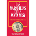 Las Maravillas de la Santa Misa: Spanish Edition of the Wonders of the Mass