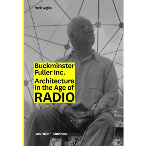 Buckminster Fuller Inc.: Architecture in the Age of Radio