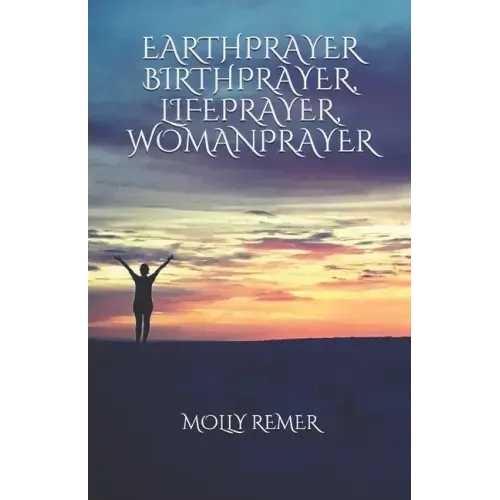 Earthprayer, Birthprayer, Lifeprayer, Womanprayer