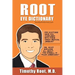 Root Eye Dictionary: A "Layman's Explanation" of the eye and common eye problems
