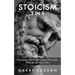 Stoicism: A Complete Guide to the Stoic Philosophy & the Stoic Way of Life