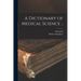 A Dictionary of Medical Science ..