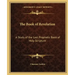 The Book of Revelation: A Study of the Last Prophetic Book of Holy Scripture