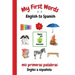 My First Words A - Z English to Spanish: Bilingual Learning Made Fun and Easy with Words and Pictures