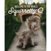 Welcome to the World, Squirrelly Q