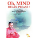 Oh, Mind Relax Please !
