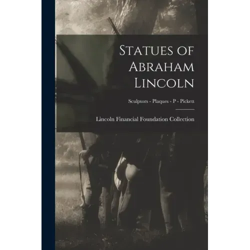 Statues of Abraham Lincoln; Sculptors - Plaques - P - Pickett