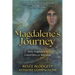 Magdalene's Journey: The Untold Story of Mary Magdalene's Life & Teachings