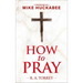 How to Pray and How to Study the Bible for Greatest Profit: With a Foreword by Mike Huckabee