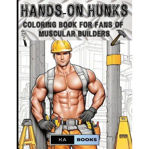Hands-On Hunks: Coloring Book for Fans of Muscular Builders: Handsome Men for Coloring