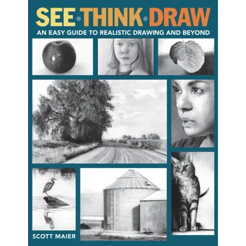 See, Think, Draw: An Easy Guide to Realistic Drawing and Beyond