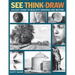 See, Think, Draw: An Easy Guide to Realistic Drawing and Beyond