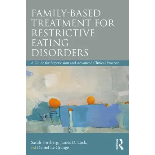 Family Based Treatment for Restrictive Eating Disorders: A Guide for Supervision and Advanced Clinical Practice