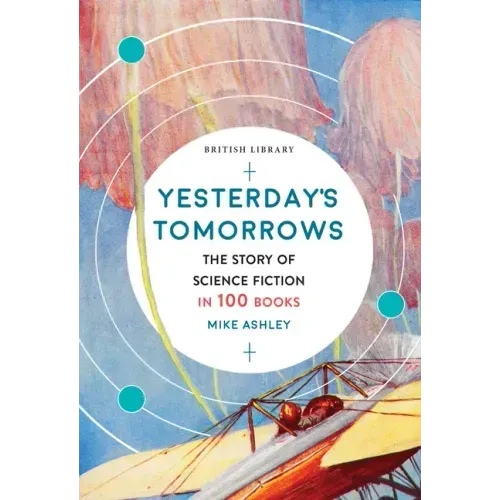 Yesterday's Tomorrows: The Story of Science Fiction in 100 Books
