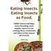 Eating Insects. Eating Insects as Food. Edible Insects and Bugs, Insect Breeding, Most Popular Insects to Eat, Cooking Ideas, Restaurants and Where to