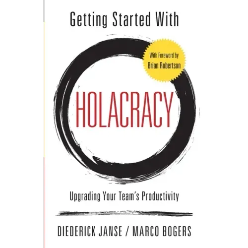 Getting Started With Holacracy: Upgrading Your Team's Productivity