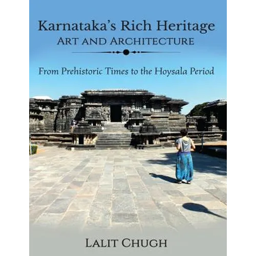 Karnataka's Rich Heritage - Art and Architecture: From Prehistoric Times to the Hoysala Period - Paperback