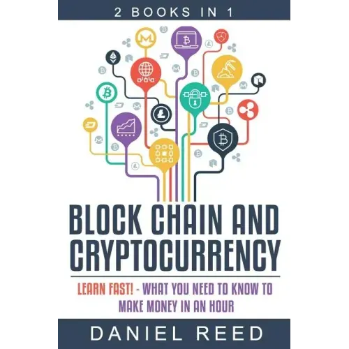 Block Chain and Cryptocurrency: Learn Fast! - What You Need to Know to Make Money in an Hour