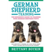 German Shepherd Training: The Beginner's Guide to Training Your German Shepherd Puppy: Includes Potty Training, Sit, Stay, Fetch, Drop, Leash Tr