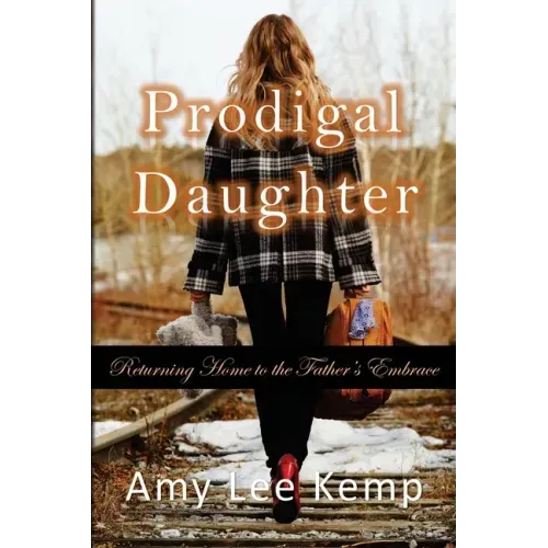 Prodigal Daughter- Returning Home to the Father's Embrace