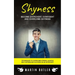 Shyness: Become Extrovert, Confident And Overcome Shyness (Techniques To Overcome Stress, Achieve Self Esteem And Succeed As An Introvert)