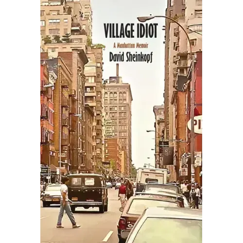 Village Idiot: A Manhattan Memoir