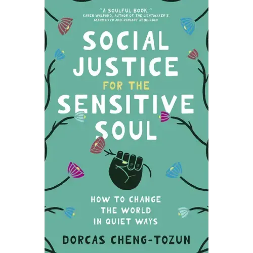 Social Justice for the Sensitive Soul: How to Change the World in Quiet Ways