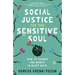 Social Justice for the Sensitive Soul: How to Change the World in Quiet Ways