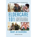 Eldercare 101: A Practical Guide to Later Life Planning, Care, and Wellbeing, Updated Edition