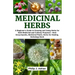 Medicinal Herbs: A beginner's Guide to Growing and Using Herbs for Both Medicinal and Culinary Purposes - Herb Encyclopedia, Herbs for