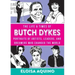 The Life & Times of Butch Dykes: Portraits of Artists, Leaders, and Dreamers Who Changed the World: Portraits of Artists, Leaders, and Dreamers Who Ch