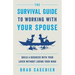 The Survival Guide to Working with Your Spouse: Build a Business with Your Lover without Losing Your Mind