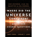 Where Did the Universe Come From? and Other Cosmic Questions: Our Universe, from the Quantum to the Cosmos