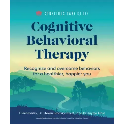 Cognitive Behavioral Therapy: Recognize and Overcome Behaviors for a Healthier, Happier You