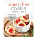 Sugar-Free Cookie Cookbook - Book 3: Truly Tasty Sugar Free Cookie Recipes to Explore This Year