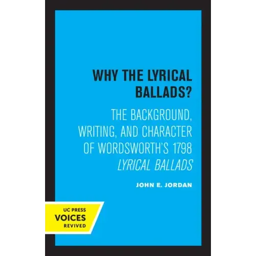 Why the Lyrical Ballads?: The Background, Writing, and Character of Wordsworth's 1798 Lyrical Ballads