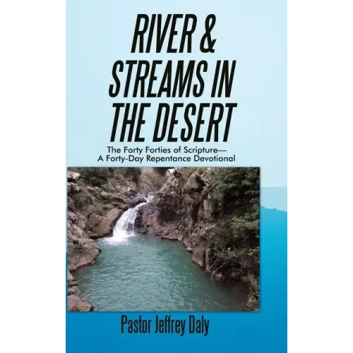 River & Streams in the Desert: The Forty Forties of Scripture-A Forty-Day Repentance Devotional