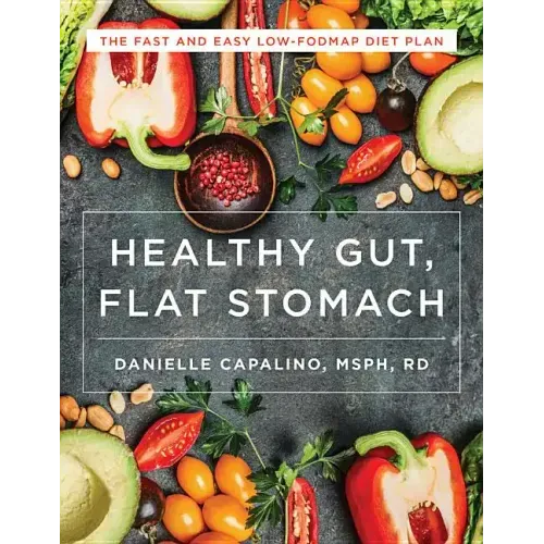 Healthy Gut, Flat Stomach: The Fast and Easy Low-Fodmap Diet Plan