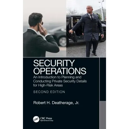 Security Operations: An Introduction to Planning and Conducting Private Security Details for High-Risk Areas