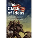 The Clash of Ideas: The Ideological Battles That Made the Modern World- And Will Shape the Future