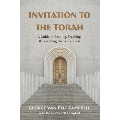 Invitation to the Torah: A Guide to Reading, Teaching, and Preaching the Pentateuch
