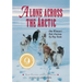 Alone Across the Arctic: One Woman's Epic Journey by Dog Team