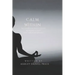 Calm Within: A Comprehensive Guide to Meditation and Inner Harmony