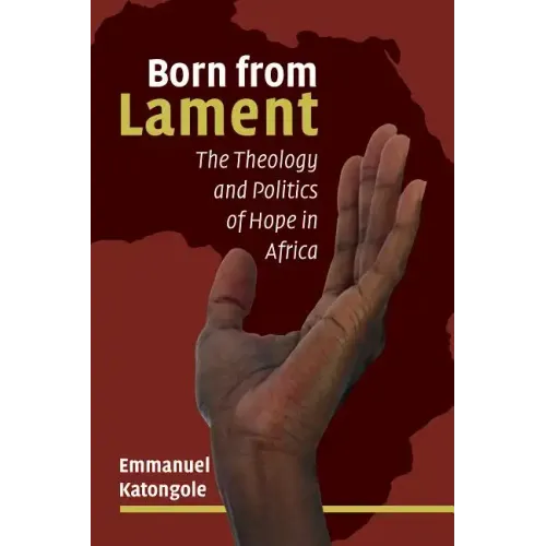 Born from Lament: The Theology and Politics of Hope in Africa