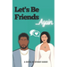 Let's Be Friends...Again