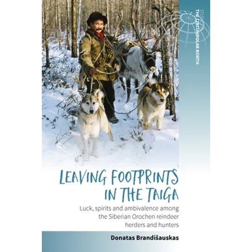 Leaving Footprints in the Taiga: Luck, Spirits and Ambivalence Among the Siberian Orochen Reindeer Herders and Hunters